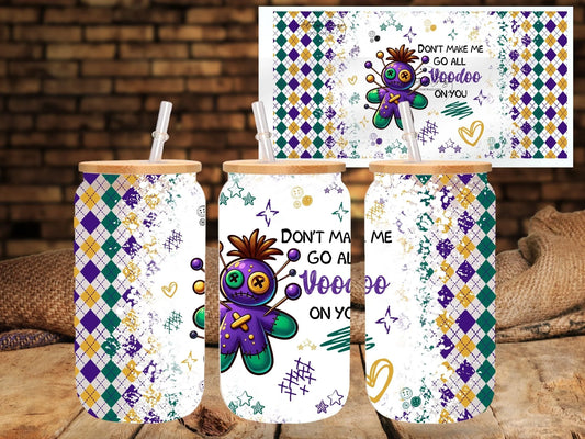 Don't Make Me Go ALL Voodoo on YOU UVDTF 16oz wrap